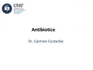 Antibiotice Dr Carmen Costache Antibiotice Planul cursului Definiie