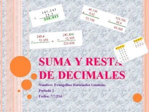 SUMA Y RESTA DE DECIMALES Nombre Evangelina Hernndez