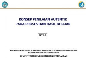 KONSEP PENILAIAN AUTENTIK PADA PROSES DAN HASIL BELAJAR