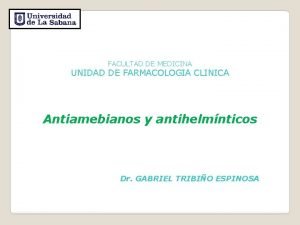 FACULTAD DE MEDICINA UNIDAD DE FARMACOLOGIA CLINICA Antiamebianos