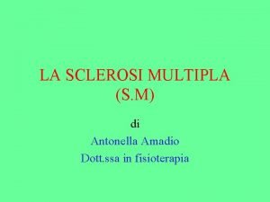 LA SCLEROSI MULTIPLA S M di Antonella Amadio