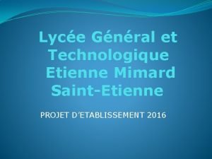 Lyce Gnral et Technologique Etienne Mimard SaintEtienne PROJET
