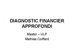 DIAGNOSTIC FINANCIER APPROFONDI Master ULP Mathias Coiffard PROGRAMME