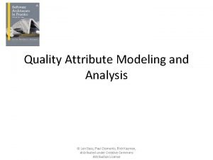 Quality Attribute Modeling and Analysis Len Bass Paul