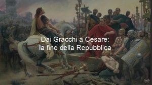 Dai Gracchi a Cesare la fine della Repubblica