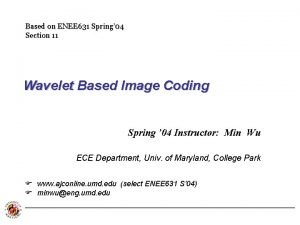 Based on ENEE 631 Spring 04 Section 11