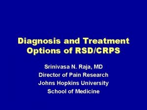 Diagnosis and Treatment Options of RSDCRPS Srinivasa N