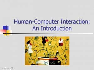 HumanComputer Interaction An Introduction to HCI What is