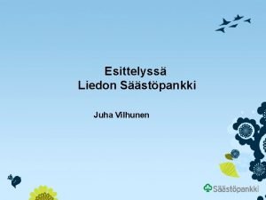 Esittelyss Liedon Sstpankki Juha Vilhunen Sstpankit Suomessa v