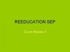 REEDUCATION SEP Cours Module 4 Quelques donnes Plus