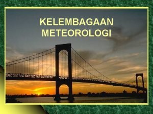 KELEMBAGAAN METEOROLOGI Kelembagaan internasional Lembaga yang menangani bidang