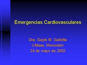 Emergencias Cardiovasculares Dra Gayle M Galletta UMass Worcester