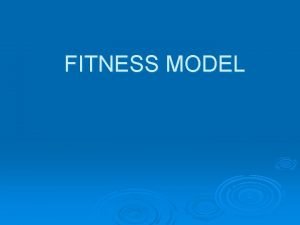 FITNESS MODEL QA How would you incorporate fitness