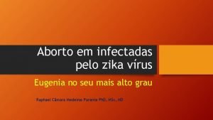 Aborto em infectadas pelo zika vrus Eugenia no