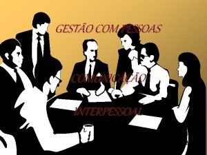 GESTO COM PESSOAS COMUNICAO INTERPESSOAL Profa Msc Ftima
