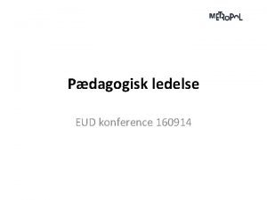 Pdagogisk ledelse EUD konference 160914 Indledende fgtninger Hvad