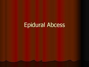 Epidural Abcess Note Dura adheres to the skull