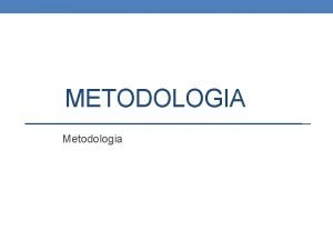 METODOLOGIA Metodologia Esta parte do trabalho deve apresentar