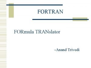 FORTRAN FORmula TRANslator Anand Trivedi HISTORY w Designed