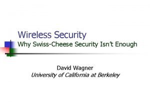 Wireless Security Why SwissCheese Security Isnt Enough David