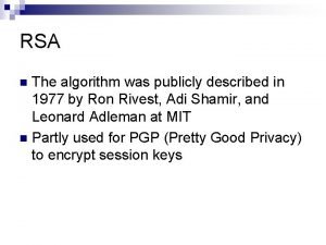 RSA The algorithm was publicly described in 1977