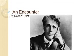 An Encounter By Robert Frost Background Robert Frost