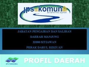 JABATAN PENGAIRAN DAN SALIRAN DAERAH MANJUNG 32000 SITIAWAN