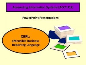 Accounting Information Systems ACCT 312 Power Point Presentations