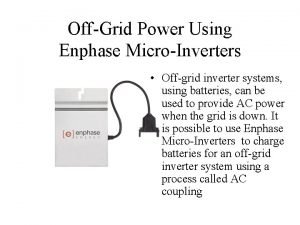 OffGrid Power Using Enphase MicroInverters Offgrid inverter systems