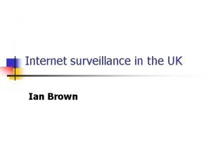 Internet surveillance in the UK Ian Brown Signals