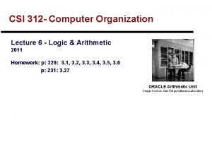 CSI 312 Computer Organization Lecture 6 Logic Arithmetic
