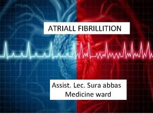 ATRIALL FIBRILLITION Assist Lec Sura abbas Medicine ward