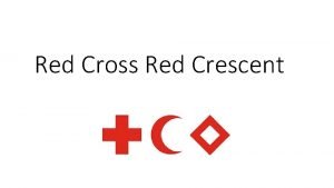 Red Cross Red Crescent Objectives Can identify the