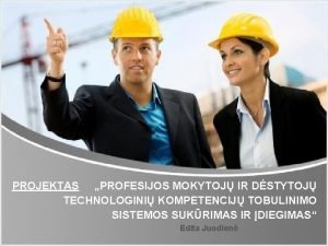 PROJEKTAS PROFESIJOS MOKYTOJ IR DSTYTOJ TECHNOLOGINI KOMPETENCIJ TOBULINIMO