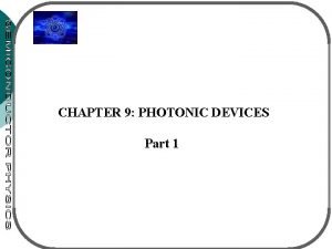 CHAPTER 9 PHOTONIC DEVICES Part 1 Photonic devices