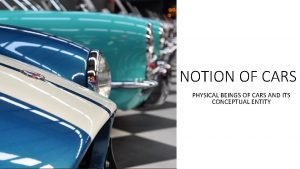 NOTION OF CARS PHYSICAL BEINGS OF CARS AND