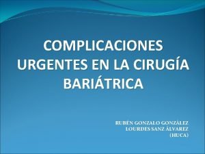 COMPLICACIONES URGENTES EN LA CIRUGA BARITRICA RUBN GONZALO