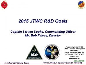 2015 JTWC RD Goals Captain Steven Sopko Commanding