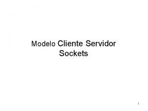 Modelo Cliente Servidor Sockets 1 Conceptos Bsicos Modelo