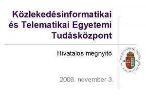 Kzlekedsinformatikai s Telematikai Egyetemi Tudskzpont Hivatalos megnyit 2006