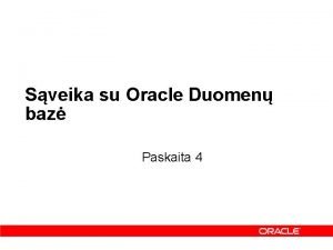 Sveika su Oracle Duomen baz Paskaita 4 Temos