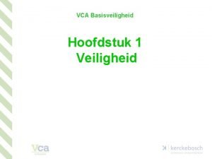 VCA Basisveiligheid Hoofdstuk 1 Veiligheid Van gevarenkennis tot