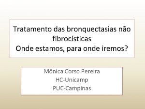 Tratamento das bronquectasias no fibrocsticas Onde estamos para