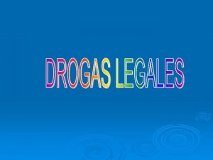 DROGAS LEGALES QUE AFECTAN AL SISTEMA NERVIOSO Concepto