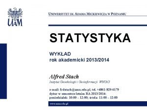 STATYSTYKA WYKAD rok akademicki 20132014 Alfred Stach Instytut