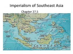 Chapter 27 section 5 imperialism in southeast asia