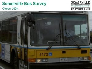 Somerville Bus Survey October 2006 Survey Goals Benchmark