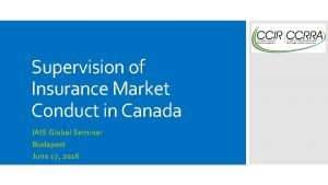 Supervision of Insurance Market Conduct in Canada IAIS