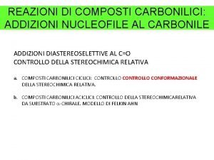 REAZIONI DI COMPOSTI CARBONILICI ADDIZIONI NUCLEOFILE AL CARBONILE