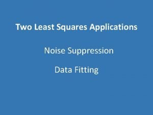 Two Least Squares Applications Noise Suppression Data Fitting